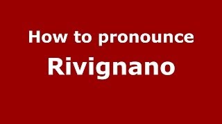 How to pronounce Rivignano