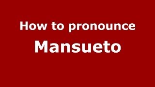 How to pronounce Mansueto