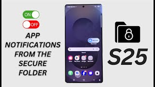 Galaxy S25/S25+/Ultra: How to Enable/Disable App Notifications From the Secure Folder