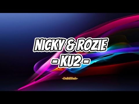 KU2 - Nicky & Rozie (Lirik Lagu)
