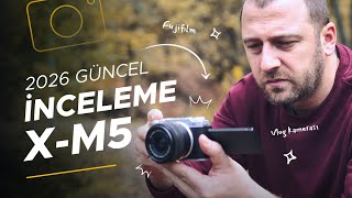 Fujifilm X-M5 Detaylı İnceleme - 2026 Güncel Saha Testleri