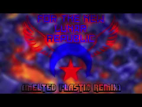 For The New Lunar Republic (Melted Plastic Remix)