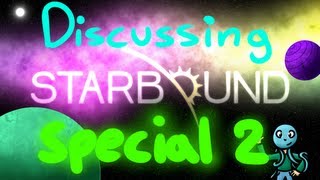 Discussing Starbound Special! - Discussing With Guests! Part 2 (incognito 1100 sub celebration)