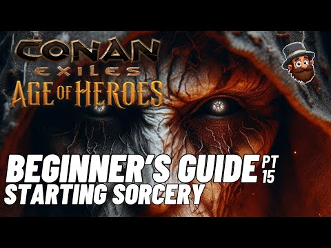 PT. 15: Starting Sorcery - Beginner's Guide Conan Exiles Age of Heroes 2025 2024