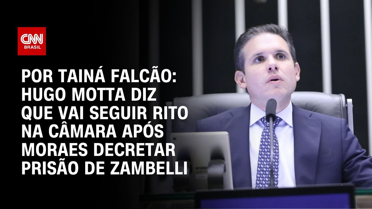 Hugo Motta diz que vai seguir rito na Câmara após Moraes decretar prisão de Zambelli | BASTIDORES