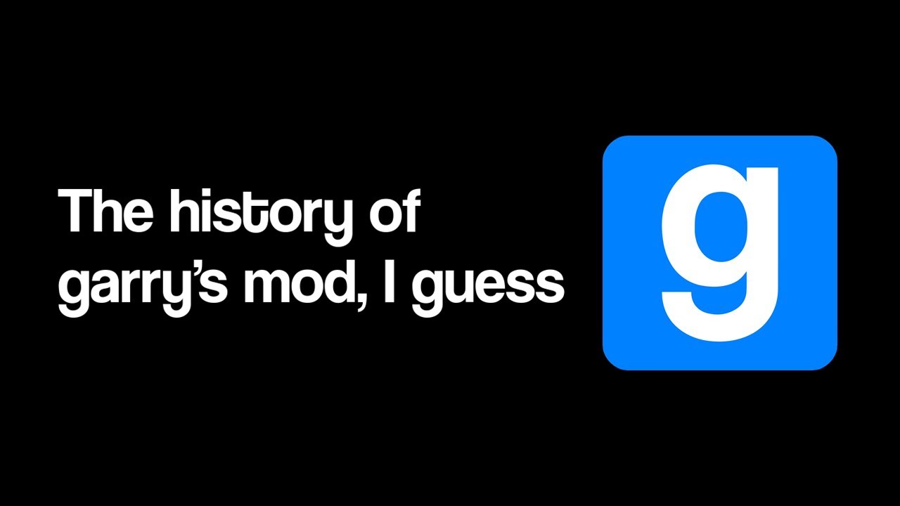the entire history of garry's mod, i guess.