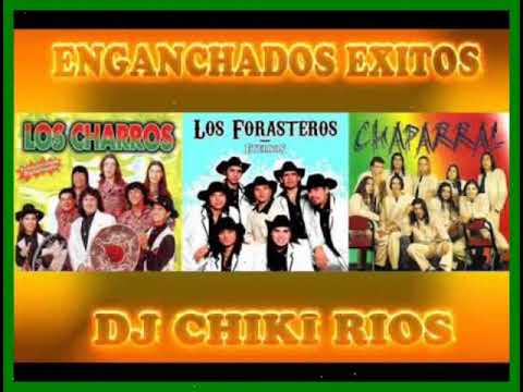 ENGANCHADO EXITOS LOS CHARROS LOS FORASTEROS CHAPARRAL DJ CHIKI RIOS