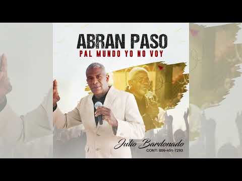 Julio Bardonado   Pal Mundo yo no voy