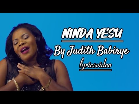 Ninda Yesu by Judith Babirye lyrics (amosvictorlyrics)