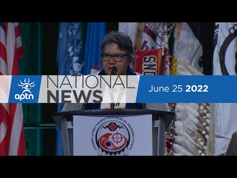 APTN National News June 25, 2022 – Wild week for AFN, Millennium Scoop justice