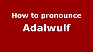 How to pronounce Adalwulf