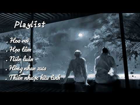 [Playlist] Nhạc trung  - hoa rơi, họa tâm, niên luân, hồng nhan xưa, thiên nhược hữu tình  #xh