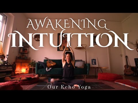 Awakening Intuition | Yoga for Inner Guidance, Clairvoyance & Body Wisdom - OUR ECHO YOGA
