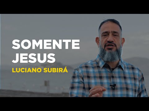 Luciano Subirá - SOMENTE JESUS | SUB12