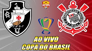 VASCO X CORINTHIANS AO VIVO COPA DO BRASIL - NARRAÇÃO