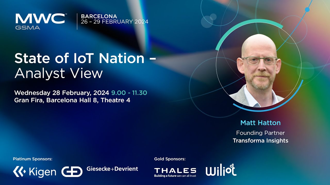 MWC24 Barcelona: 5G IoT Summit - State of IoT Nation - Analyst View, Transforma Insights