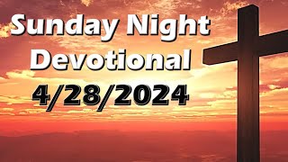 Sunday Night Devotional - 4/28/24