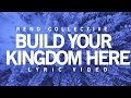 Build Your Kingdom Here - Rend Collective | Lyric Video
