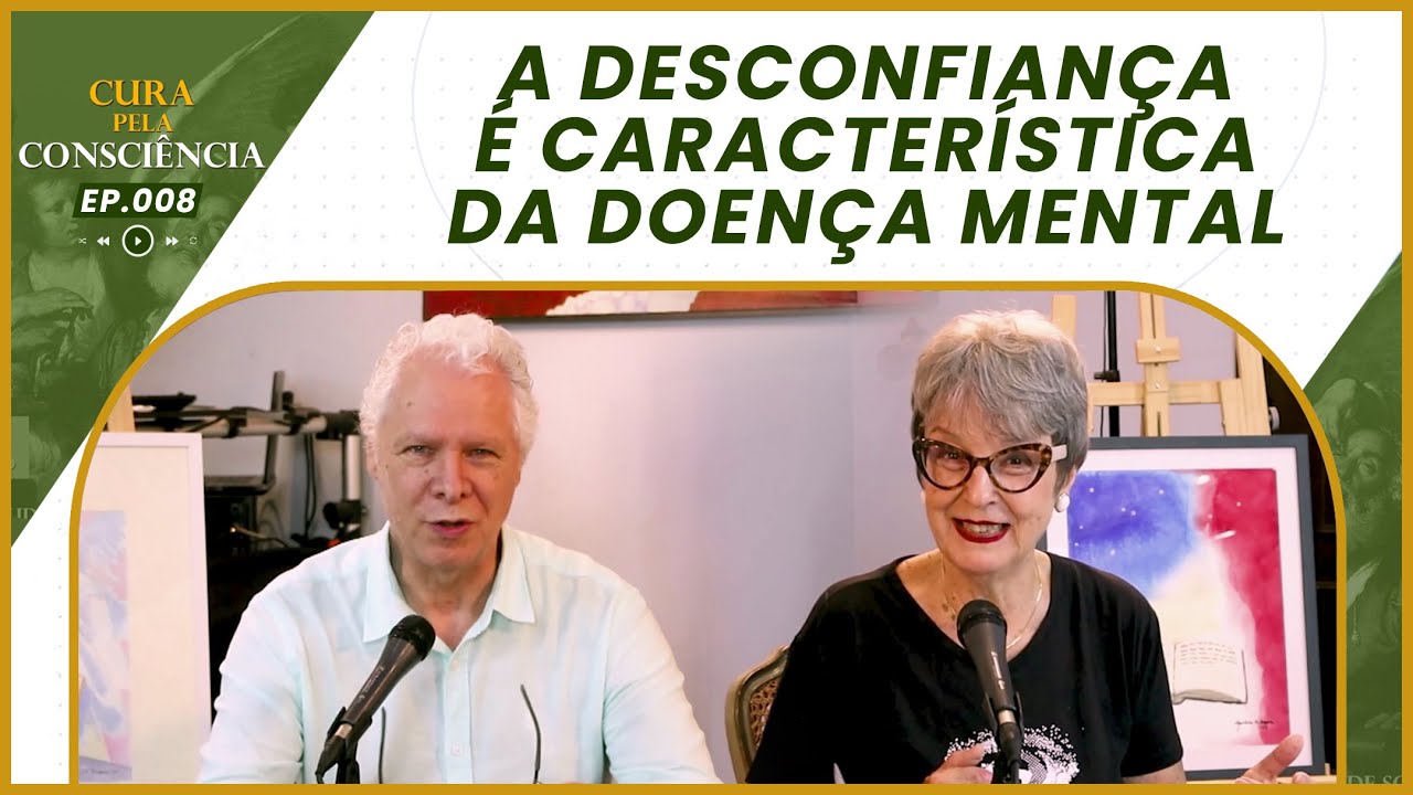 A Desconfiança é Característica da Doença Mental | Cura pela Consciência EP. 008