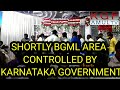 SHORTLY BGML AREA CONTROLLED BY KARNATAKA GOVERNMENT