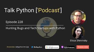 #228 Hunting Bugs and Tech Startups with Python - Talk Python to Me Podcast
