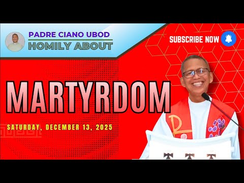 Fr. Ciano Homily about MARTYRDOM - 12/13/2025