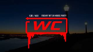 WC - Fuckin&#39; Wit Uh House Party