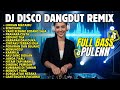 DANGDUT REMIX TERBARU 2026 Dj Disco Dangdut Remix Full Bass Dangdut Lawas Viral 2026 Full Album