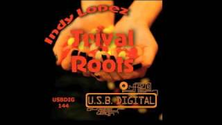 Indy Lopez - Trival Roots