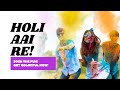 Holi Aai Re Celebrate The Festival Of Colors With Joy Music होली आई रे The Holy Anth