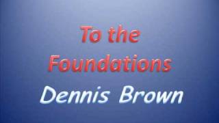 To the Foundations Dennis Brown