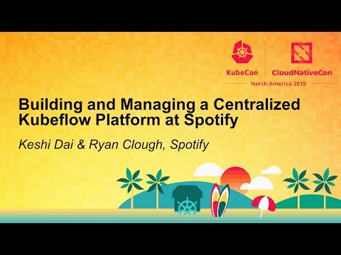 Building and Managing a Centralized Kubeflow Platform at Spotify - Keshi Dai & Ryan Clough, Spotify