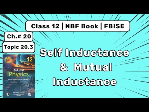 Class 12 Physics | Self and Mutual Inductance | Chapter 20 Alternating Current | FBISE NBF Book