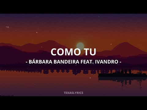 🎵 Bárbara Bandeira - Como Tu (feat. Ivandro) (Letra)🎵