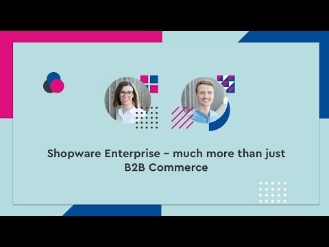 Shopware Enterprise – much more than just B2B Commerce - #SCD20
