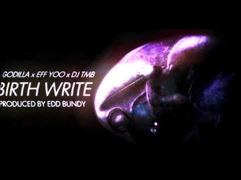 Godilla & Eff Yoo - Birth Write (Produced by Edd Bundy) [Cuts by DJ TMB]