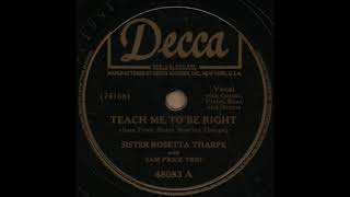 TEACH ME TO BE RIGHT / SISTER ROSETTA THARPE with SAM PRICE TRIO [Decca 48083A]