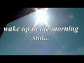 wake up in the morning sun. 