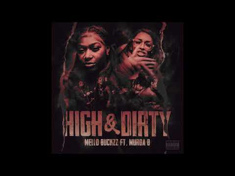 Mello Buckzz feat. Murda B - "High & Dirty" OFFICIAL VERSION