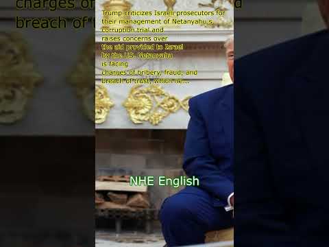 Trump criticizes Israeli prosecutors for Netanyahu's corruption trial and expresses concerns over US