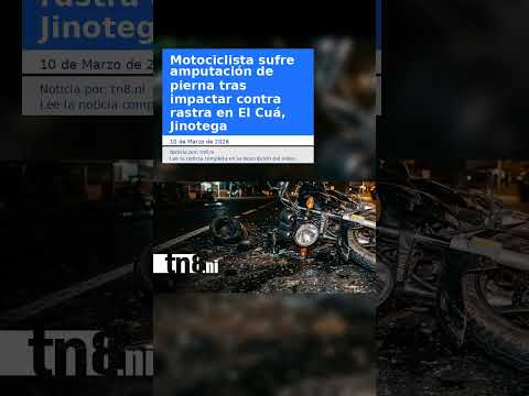Motociclista sufre amputación de pierna tras impactar contra rastra en El Cuá, Jinotega
