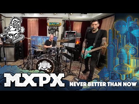 MxPx - Never Better Than Now (Between This World and the Next)