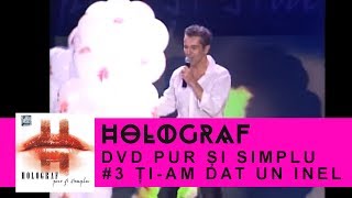 Holograf - Ti-am dat un inel (Pur si simplu Sala Polivalenta)