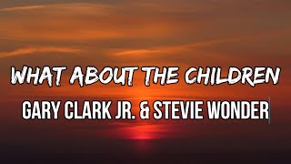 Gary Clark Jr. & Stevie Wonder - What About The Children (lyrics)