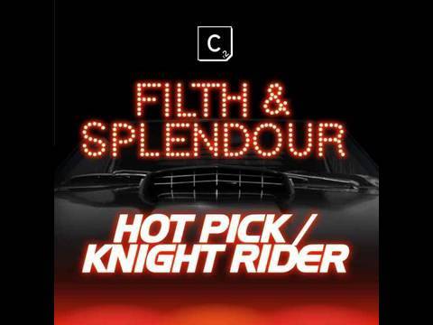 Filth & Splendour - Hot Pick / Knight Rider