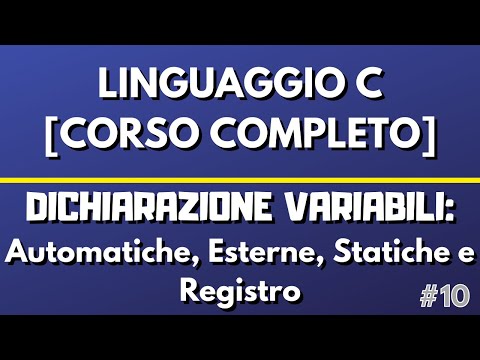 Lezione 10: Variabili automatiche, esterne, statiche e registro - Linguaggio C [CORSO COMPLETO]