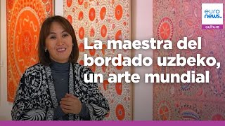 Conozca a lamaestra del bordado tradicional de Uzbekistán, reconocida internacionalmente