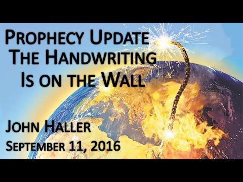 2016 09 11 John Haller's Prophecy Update - "The Handwriting is on the Wall"