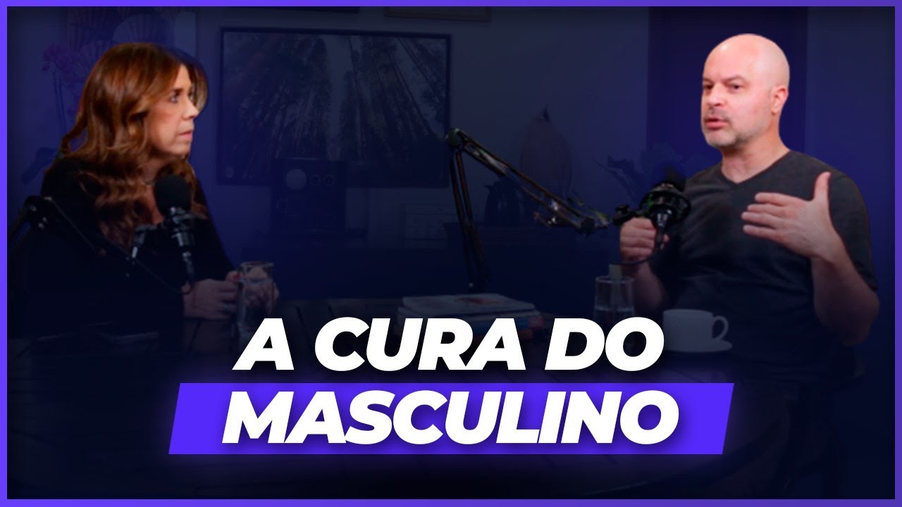 A Cura do Masculino - Podcast Curar o feminino