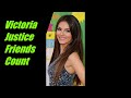 Victoria Justice Friends Count